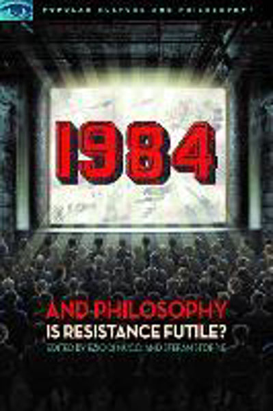 Picture of 1984 and Philosophy: Is Resistance Futil